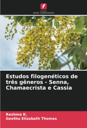 Ler Estudos filogenéticos de três gêneros - Senna, Chamaecrista e Cassia, do autor Reshma K.; Geethu Elizabath Thomas